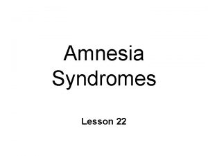 Amnesia Syndromes Lesson 22 WernickeKorsakoffs Syndrome Deficits similar