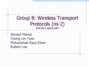 Group 8 Wireless Transport Protocols ns2 ECE 6610