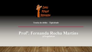 Teoria do delito Tipicidade Prof Fernanda Rocha Martins