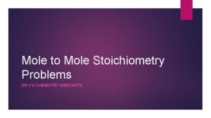 Mole to Mole Stoichiometry Problems DR VS CHEMISTRY