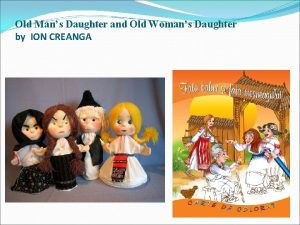 Old Mans Daughter and Old Womans Daughter by