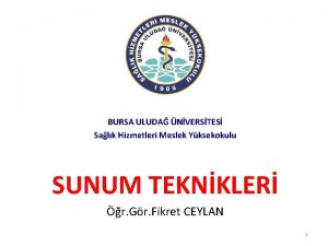 BURSA ULUDA NVERSTES Salk Hizmetleri Meslek Yksekokulu SUNUM