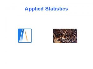 Applied Statistics Applied Statistics Motivation Uses of statistics