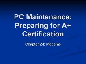 PC Maintenance Preparing for A Certification Chapter 24 PC Maintenance Preparing for A Certification Chapter 24