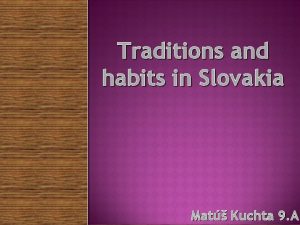 Traditions and habits in Slovakia Mat Kuchta 9