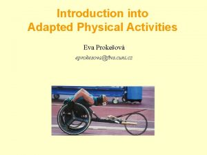 Introduction into Adapted Physical Activities Eva Prokeov eprokesovaftvs