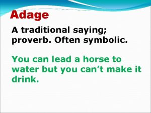 Adage A traditional saying proverb Often symbolic You
