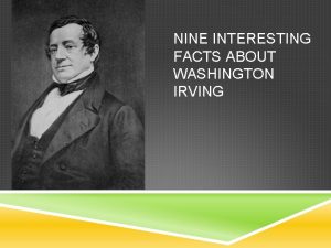 NINE INTERESTING FACTS ABOUT WASHINGTON IRVING 1 WASHINGTON