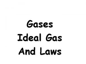 Gases Ideal Gas And Laws Ideal Gas Law