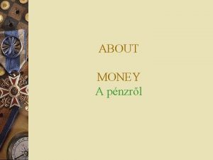 ABOUT MONEY A pnzrl WITH MONEY YOU CAN