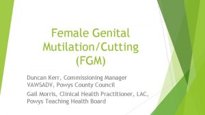 Female Genital MutilationCutting FGM Duncan Kerr Commissioning Manager