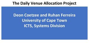 The Daily Venue Allocation Project Deon Coetzee and