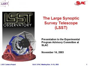 The Large Synoptic Survey Telescope LSST Presentation to