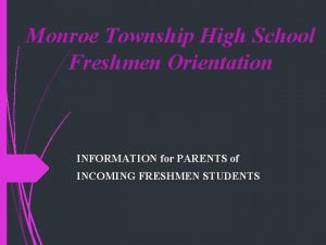 Monroe Township High School Freshmen Orientation INFORMATION for