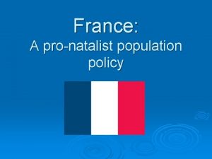 France A pronatalist population policy What is a