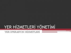 YER HZMETLER YNETM YER OPERASYON HZMETLER 1 BLET