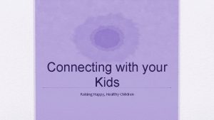 Connecting with your Kids Raising Happy Healthy Children