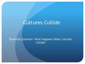 Cultures Collide Essential Question What Happens When Cultures