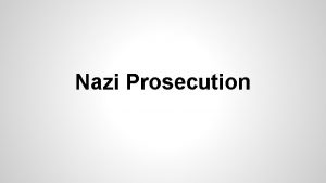 Nazi Prosecution Nuremberg Trials The nuremberg trials were