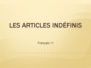 LES ARTICLES INDFINIS Franais 11 3 TYPES Une
