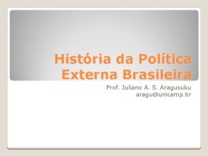 Histria da Poltica Externa Brasileira Prof Juliano A