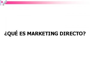 QU ES MARKETING DIRECTO Marketing directo Es un