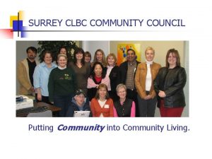 SURREY CLBC COMMUNITY COUNCIL Putting Community into Community