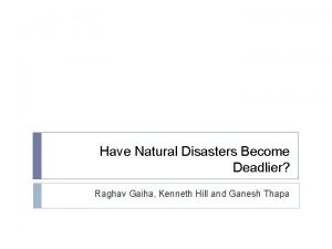 Have Natural Disasters Become Deadlier Raghav Gaiha Kenneth