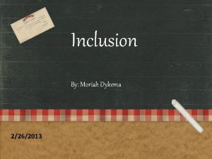 Inclusion By Moriah Dykema 2262013 The boy and