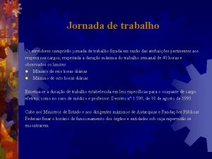 Jornada de trabalho Os servidores cumpriro jornada de