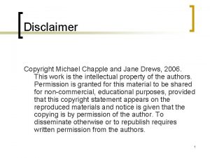 Disclaimer Copyright Michael Chapple and Jane Drews 2006