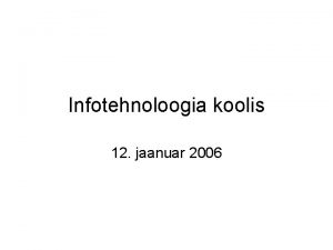 Infotehnoloogia koolis 12 jaanuar 2006 Eno Tnisson eno