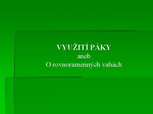 VYUIT PKY aneb O rovnoramennch vahch Pklady vyuit