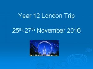 Year 12 London Trip 25 th27 th November