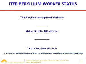 ITER BERYLLIUM WORKER STATUS ITER Beryllium Management Workshop