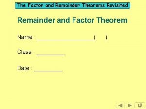 The Factor and Remainder Theorems Revisited Remainder and