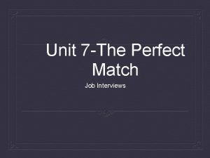 Unit 7 The Perfect Match Job Interviews Getting