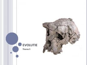 EVOLUTIE Thema 5 DE EVOLUTIETHEORIE Evolutie is een