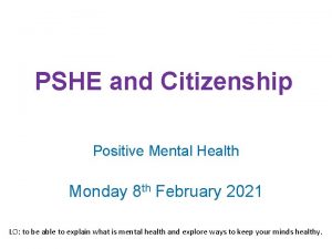 PSHE and Citizenship Positive Mental Health Monday 8