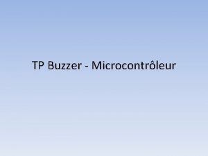 TP Buzzer Microcontrleur TP Buzzer Microcontrleur Raliser le