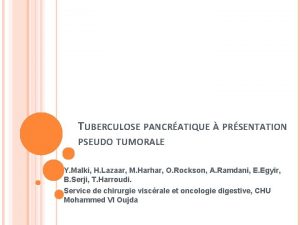 TUBERCULOSE PANCRATIQUE PRSENTATION PSEUDO TUMORALE Y Malki H