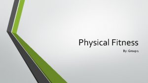 Physical Fitness By Group 1 Physical Fitness Definition