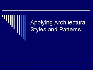 Applying Architectural Styles and Patterns Outline o Defining