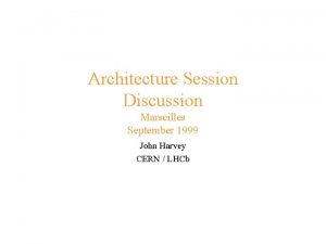 Architecture Session Discussion Marseilles September 1999 John Harvey