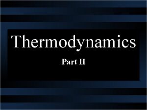 Thermodynamics Part II Entropy S Entropy is a