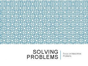 SOLVING PROBLEMS Focus on MassMole Problems TYPES OF