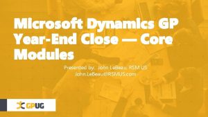 Microsoft Dynamics GP YearEnd Close Core Modules Presented