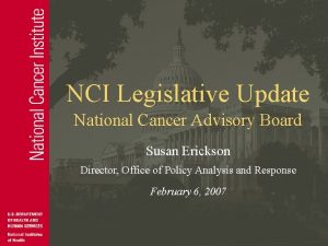 NCI Legislative Update National Cancer Advisory Board Susan