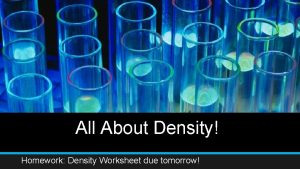 All About Density Homework Density Worksheet due tomorrow