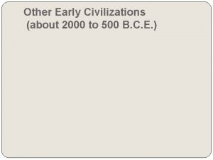 Other Early Civilizations about 2000 to 500 B